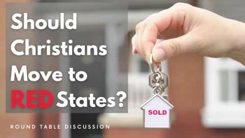 Should Christians Move to RED States? Round Table - Ep. 107