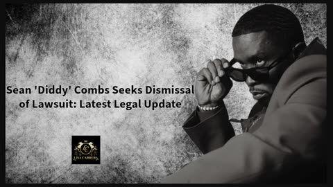 ***Sean Diddy Comb's Seeks Dismissal of Lawsuit: Latest Legal Update***