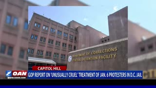 GOP report on 'unusually cruel' treatment of Jan. 6 protesters in D.C. jail