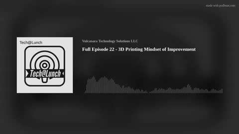 Full Episode 22 - 3D Printing Mindset of Improvement