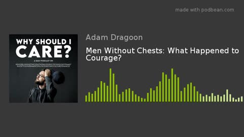 Men Without Chests: What Happened to Courage?