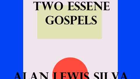 Podcast 12 TWO ESSENE GOSPELS The Salvation of the World ALAN LEWIS SILVA