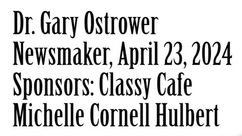Newsmaker, April 23, 2024, Dr. Gary Ostrower