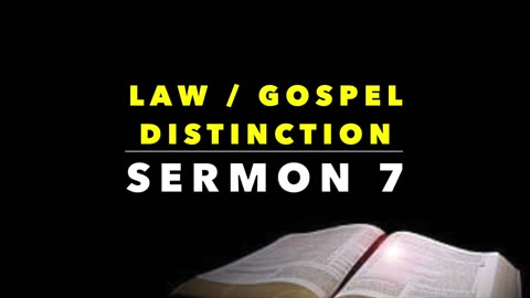 Law / Gospel Distinction: Sermon 7 (the Preservation of the Saints)