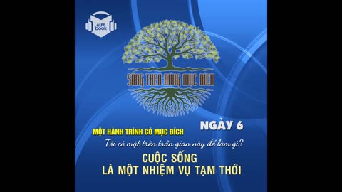 SỐNG THEO ĐÚNG MỤC ĐÍCH | NGÀY 6: Cuộc Sống Là Một Nhiệm Vụ Tạm Thời