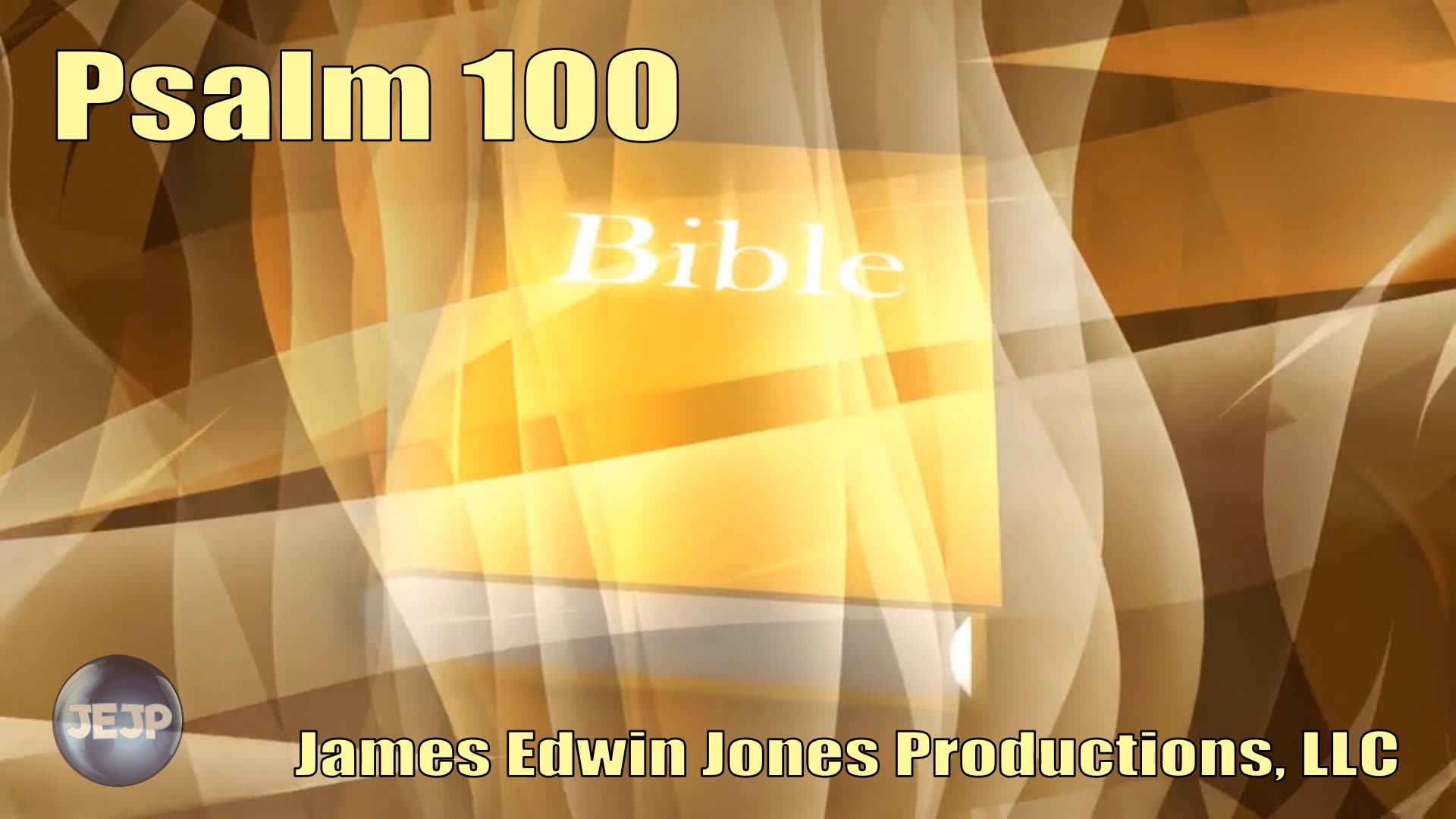 Psalm 100 - James Edwin Jones Productions, LLC