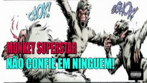 MONKEY SUPERSTAR - NÃO CONFIE EM NINGUEM