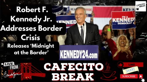 Robert F. Kennedy Jr. Addresses Border Crisis and Releases ‘Midnight at the Border'