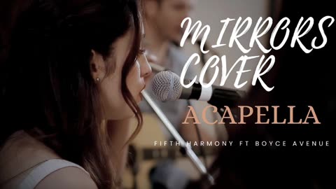 Mirrors [ACAPELLA] (Edition) Fifth Harmony ft Boyce Avenue