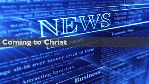 Coming to Christ - Part 4 - "The News"