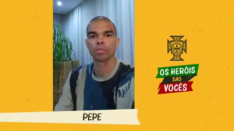 Pepe: "Os Herois são vocês"