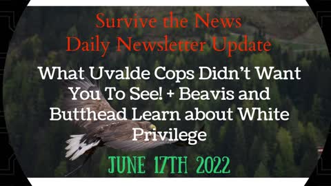 7-17-22: What Uvalde Cops Didn’t Want You To See! + Beavis and Butthead Learn about White Privilege