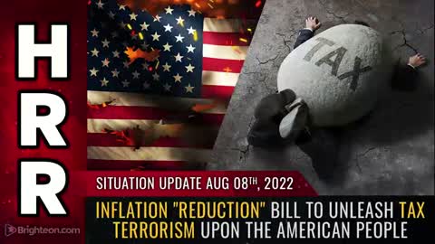 Situation Update, Aug 8, 2022 - Inflation "Reduction" bill to unleash TAX TERRORISM