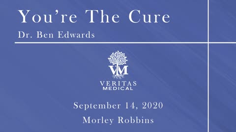 You're The Cure, September 14, 2020 - Dr. Ben Edwards and Morley Robbins