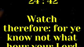 JESUS SAID...Watch therefore: for ye know not what hour your Lord doth come
