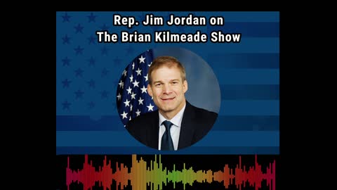 LISTEN: Rep. Jim Jordan joins the Brian Kilmeade Show.