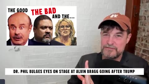 Doug In Exile - Dr. Phil Bulges Eyes On Stage Over Alvin Bragg Going After Trump