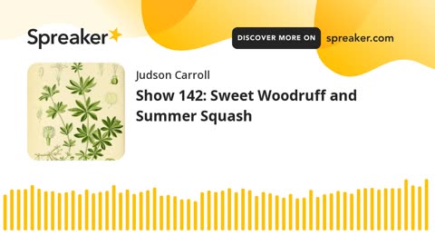 Show 142: Sweet Woodruff and Summer Squash