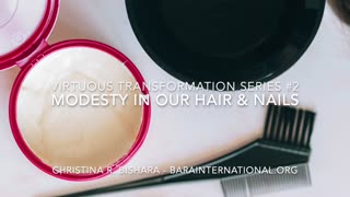 2 - VIRTUOUS TRANSFORMATION SERIES - MODESTY IN OUR HAIR & NAILS