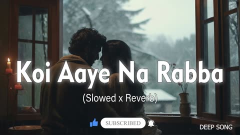 Koi Aaye Na Rabba (Slowed x Reverb)| B Praak | Deep_song05