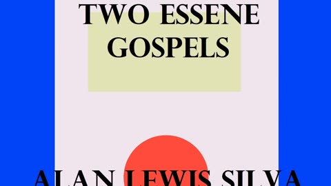 Podcast 10 TWO ESSENE GOSPELS The Salvation of the World ALAN LEWIS SILVA