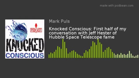 4/25/2021: COMPLETE conversation w/ Jeff Hester of Hubble Space Telescope fame