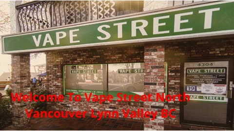 Vape Street North Vancouver Lynn Valley BC | Best Vape Store