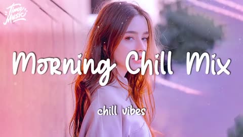 Relaxing morning songs- morning vibes chill mix music morning 🥰