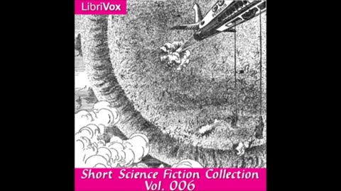 Short Science Fiction Collection 006 - FULL AUDIOBOOK