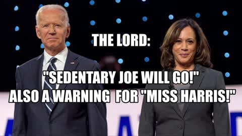 THE LORD SAYS "SEDENTARY JOE WILL GO", ALSO A WARNING FOR MISS HARRIS!"