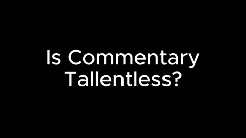 Is Commentary Talentless?