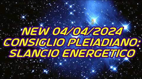 NEW 04/04/2024 Consiglio Pleiadiano: Slancio Energetico