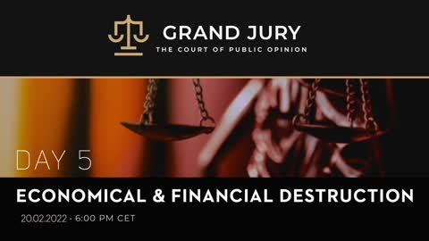 GRAND JURY DAY 5 - ECONOMICAL & FINANCIAL DESTRUCTION