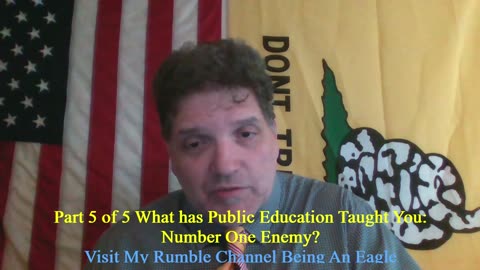 Being An Eagle-Short Video Series- 5 of 5: What has Public Education Taught: Number One Enemy?