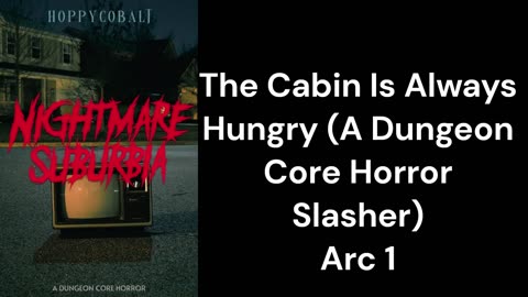 The Cabin Is Always Hungry (A Dungeon Core Horror Slasher) Arc 1