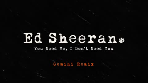 Ed Sheeran - You Need Me, I Don't Need You (Gemini Remix) [Official Audio]