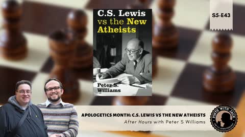 S5E43 – AH – "C.S. Lewis vs The New Atheists" – After Hours with Peter S. Williams
