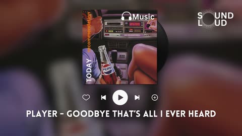 Player - Goodbye Thats All I Ever Heard