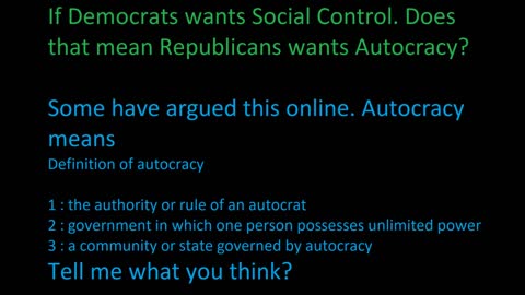 If Democrats wants Social Control, does it mean Republicans wants Autocracy