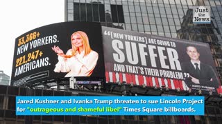 Kushner, Ivanka Trump threaten to sue anti-Trump Lincoln Project over Times Square billboards