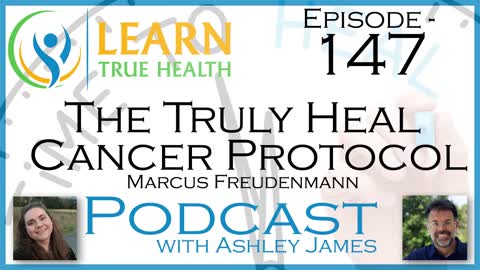 The Truly Heal Cancer Protocol - Marcus Freudenmann & Ashley James - #147