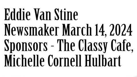 Wlea Newsmaker, March 14, 2024, Ed Van Stine