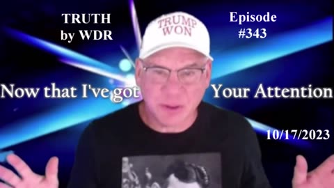 Now that I've got your Attention. TRUTH by WDR Ep. 343 preview