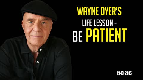 Wayne Dyer - How to Overcome Anxiety - Be Patient