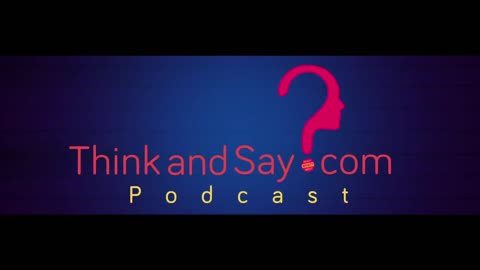 ThinkandSay.com Podcast