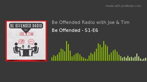 Be Offended Radio - S1-E6 - Podcast