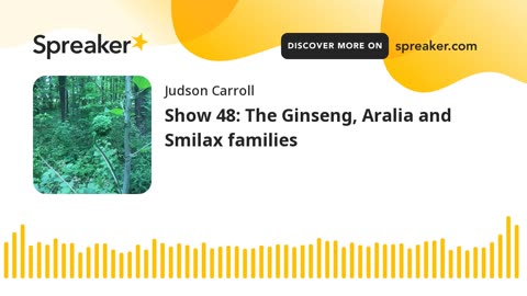 Show 48: The Ginseng, Aralia and Smilax families