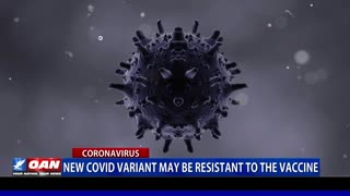 New COVID variant may be resistant to the vaccine
