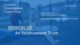 Corona Investigative Committee - Session 125 - An Inconvenient Truth