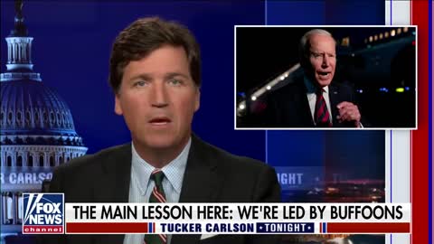 Tucker: We are led by buffoons, everything they touch turns to chaos